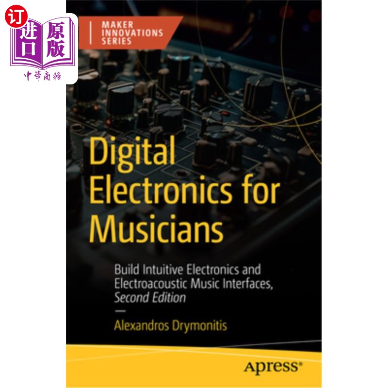 海外直订Digital Electronics for Musicians: Build Intuitive Electronics and Electroacoust 数字电子音乐家:建立直观的