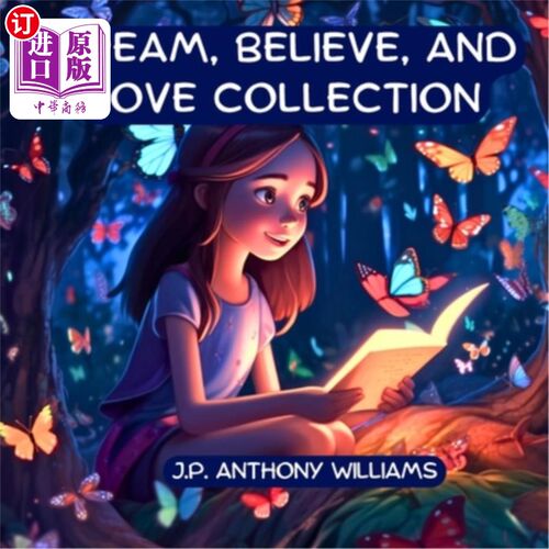 海外直订Dream, Believe, and Love Collection: 3 Kids Books about Courage, Confidence, and 梦想，相信和爱：3本关于勇