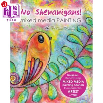 海外直订No Shenanigans! Mixed Media Painting: No-nonsense tutorials from start to finish 不要耍花招！混合媒体绘画：