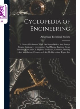 海外直订Cyclopedia of Engineering: A General Reference Work On Steam Boilers And Pumps,  工程百科全书:关于蒸汽锅炉