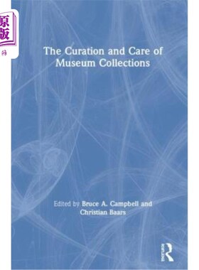 海外直订The Curation and Care of Museum Collections: Reinventing Self and Nation 博物馆藏品的管理与保管