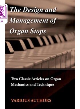 海外直订The Design and Management of Organ Stops - Two Classic Articles on Organ Mechani 管风琴的设计与管理——管风