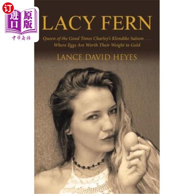 海外直订Lacy Fern: Queen of the Good Times Charley's Klondike Saloon . . . Where Eggs Ar 蕾西·芬:美好时光的女王查理