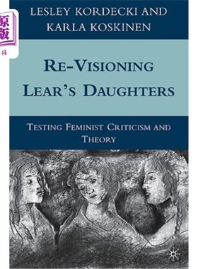 海外直订Re-Visioning Lear's Daughters: Testing Feminist Criticism and Theory 重新审视李尔王的女儿:检验女性主义批评和理论