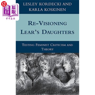 海外直订Re-Visioning Lear's Daughters: Testing Feminist Criticism and Theory 重新审视李尔王的女儿:检验女性主义批评和理论