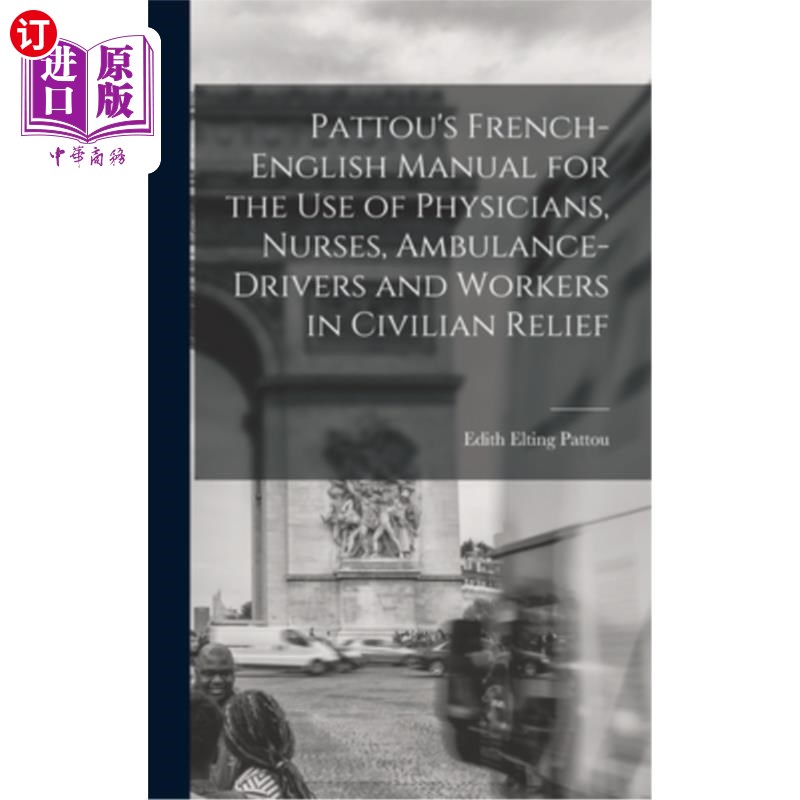 海外直订Pattou's French-English Manual for the Use of Physicians, Nurses, Ambulance-Driv 帕图在平民救济中使用医生、
