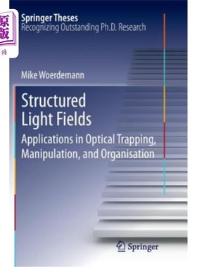 海外直订Structured Light Fields: Applications in Optical Trapping, Manipulation, and Org 结构光场:在光阱，操纵和组
