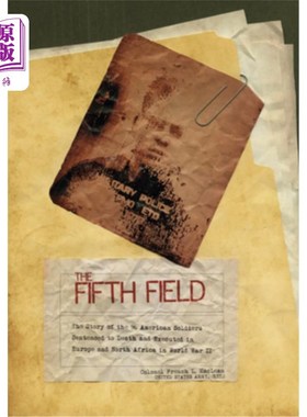 海外直订The Fifth Field: The Story of the 96 American Soldiers Sentenced to Death and Ex The Fifth