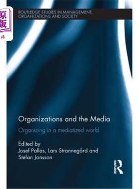 海外直订Organizations and the Media: Organizing in a Mediatized World 组织与媒体:媒介化世界中的组织