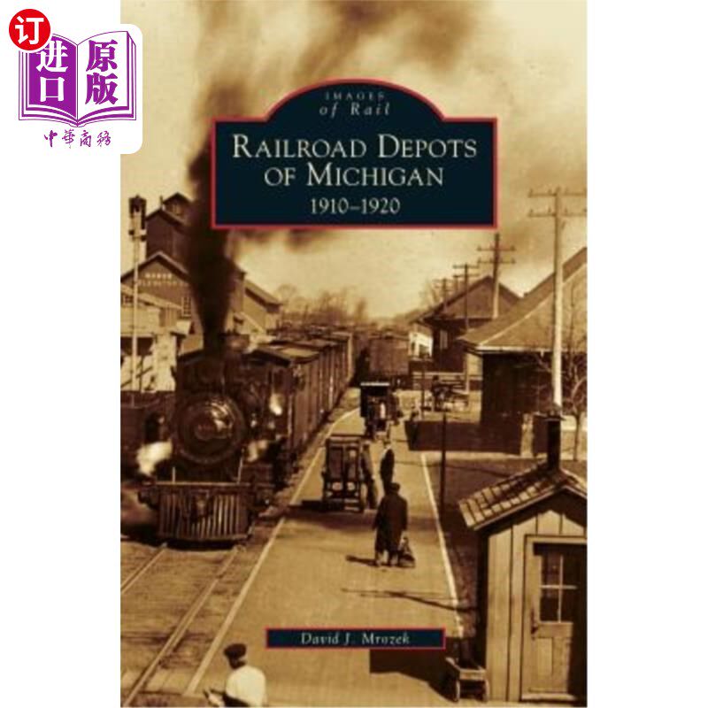 海外直订Railroad Depots of Michigan: 1910-1920 密歇根州铁路站：1910-1920