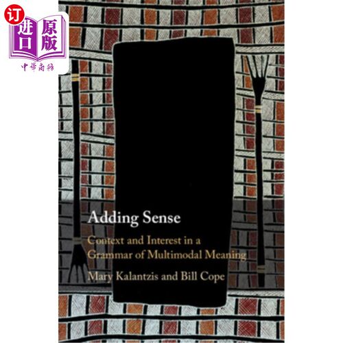 海外直订Adding Sense: Context and Interest in a Grammar of Multimodal Meaning 增加意义：多模态意义语法中的语境和兴