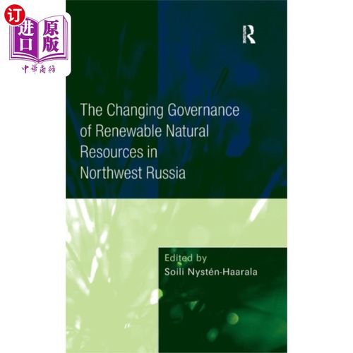 海外直订Changing Governance of Renewable Natural Resourc... 俄罗斯西北部可再生自然资源治理的变化