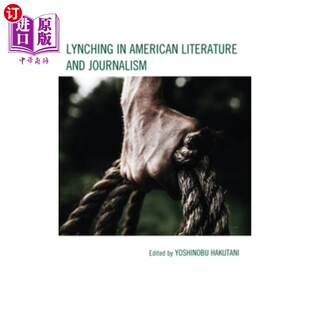 海外直订Lynching in American Literature and Journalism 美国文学与新闻学中的私刑