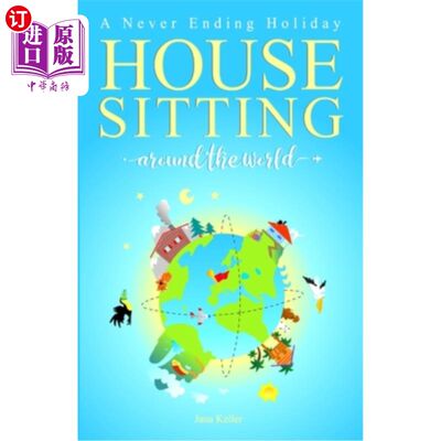 海外直订HOUSE SITTING AROUND THE WORLD - A Never Ending Holiday 坐在世界各地的房子-一个永远不会结束的假期