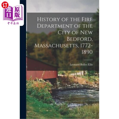 海外直订History of the Fire Department of the City of New Bedford, Massachusetts, 1772-1 马萨诸塞州新贝德福德市消防