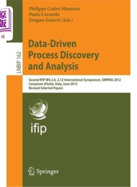 海外直订Data-Driven Process Discovery and Analysis: Second Ifip Wg 2.6, 2.12 Internation 数据驱动的过程发现和分析：