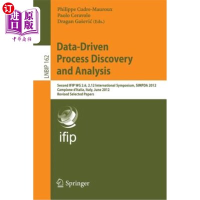 海外直订Data-Driven Process Discovery and Analysis: Second Ifip Wg 2.6, 2.12 Internation 数据驱动的过程发现和分析：