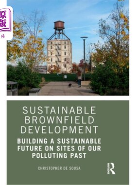 海外直订Sustainable Brownfield Development: Building a Sustainable Future on Sites of ou 可持续棕地发展:在过去污染