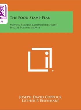 海外直订The Food Stamp Plan: Moving Surplus Commodities with Special Purpose Money 食品券计划：用特殊用途货币转移剩