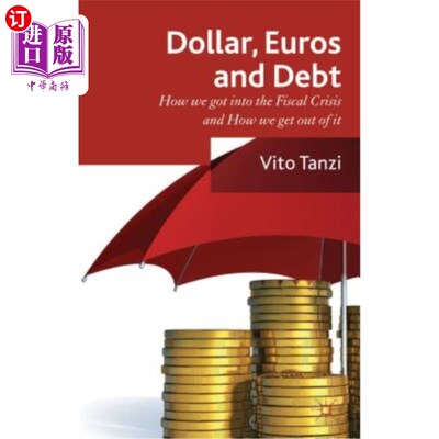 海外直订Dollar, Euros and Debt: How We Got Into the Fiscal Crisis, and How We Get Out of 美元、欧元和债务：我们如何进入