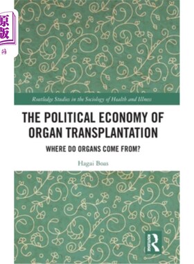 海外直订医药图书The Political Economy of Organ Transplantation: Where Do Organs Come From? 器官移植的政治经济学:器