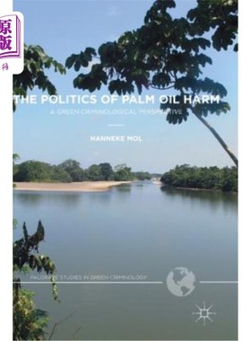 海外直订The Politics of Palm Oil Harm: A Green Criminological Perspective 棕榈油危害的政治：绿色犯罪学视角