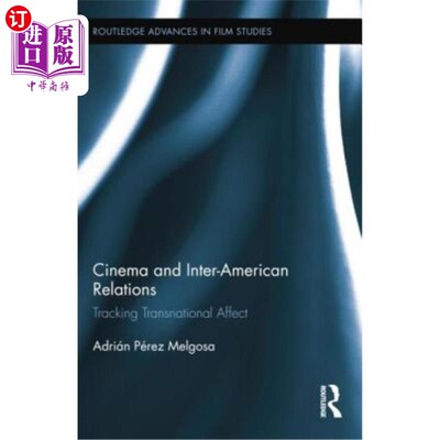 海外直订Cinema and Inter-American Relations: Tracking Transnational Affect 电影与美洲关系：追踪跨国影响