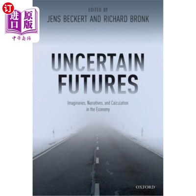 海外直订Uncertain Futures: Imaginaries, Narratives, and Calculation in the Economy 不确定的未来:经济中的想象、叙事