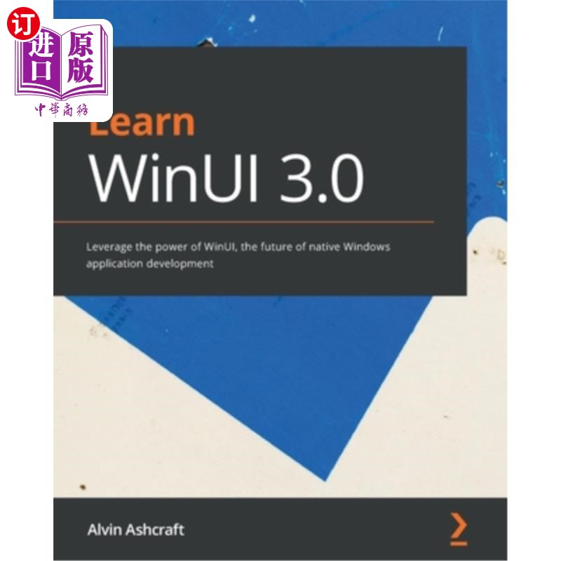 Learn WinUI 3.0: Leverage the power of WinUI, the future of native Windows appli 学习WinUI 3.【中商原版】