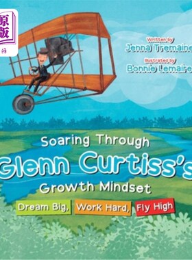 海外直订Soaring through Glenn Curtiss's Growth Mindset: Dream Big, Work Hard, Fly High 格伦·柯蒂斯的成长心态:梦想大