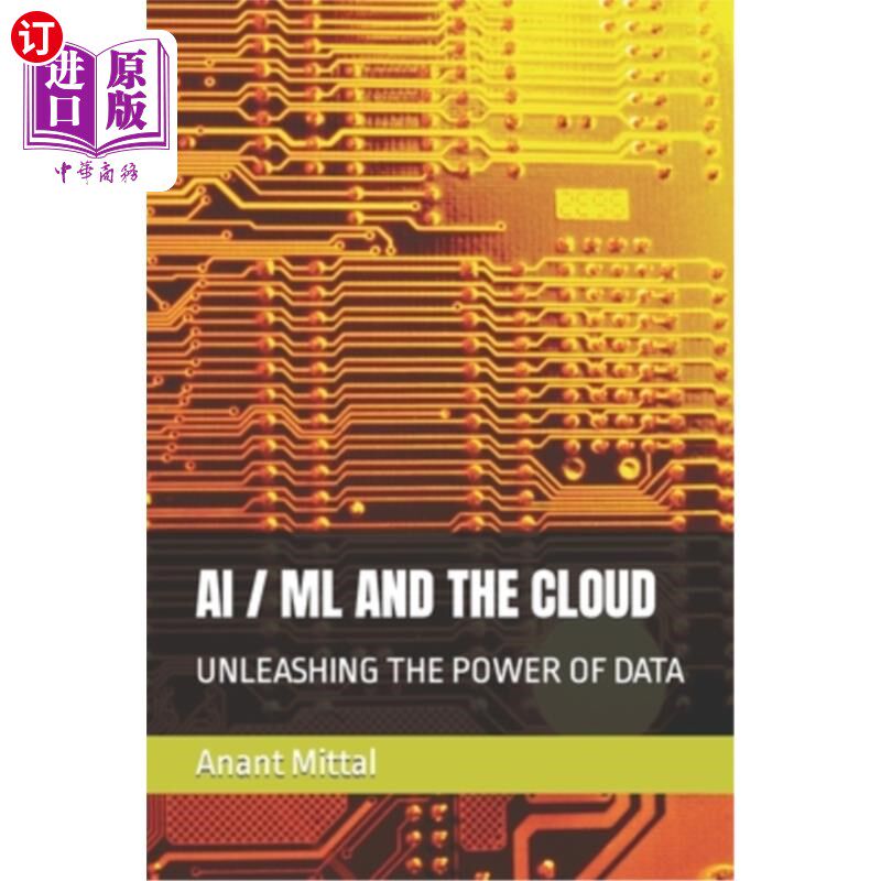 海外直订AI / ML and the Cloud: Unleashing the Power of Data 人工智能/机器学习和云：释放数据的力量
