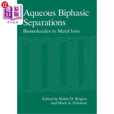 海外直订Aqueous Biphasic Separations: Biomolecules to Metal Ions 水相两相分离：从生物分子到金属离子