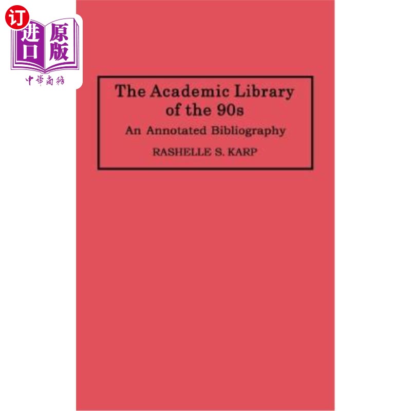 海外直订The Academic Library of the 90s: An Annotated Bibliography 90年代高校图书馆:书目注释