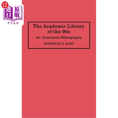 海外直订The Academic Library of the 90s: An Annotated Bibliography 90年代高校图书馆:书目注释