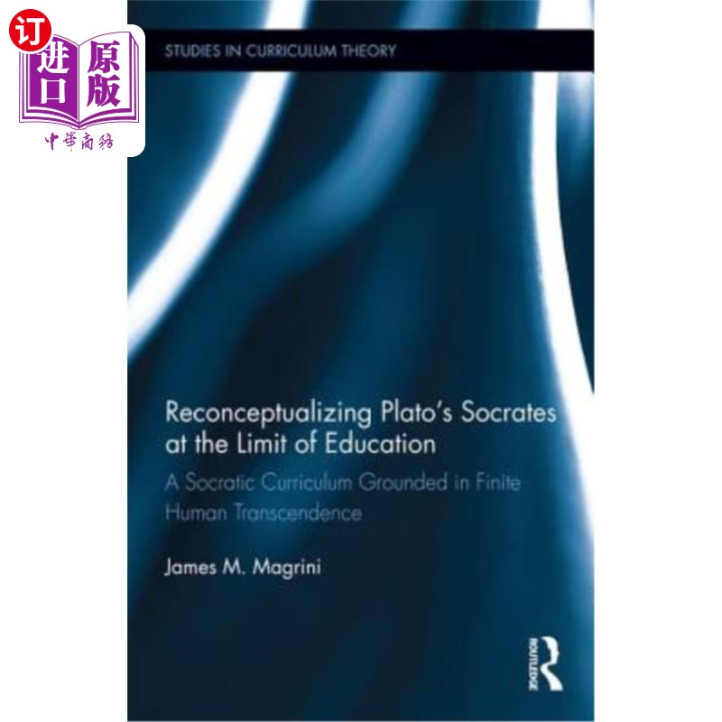 海外直订Reconceptualizing Plato's Socrates at the Limit of Education: A Socratic Curricu 教育极限下柏拉图苏格拉底的