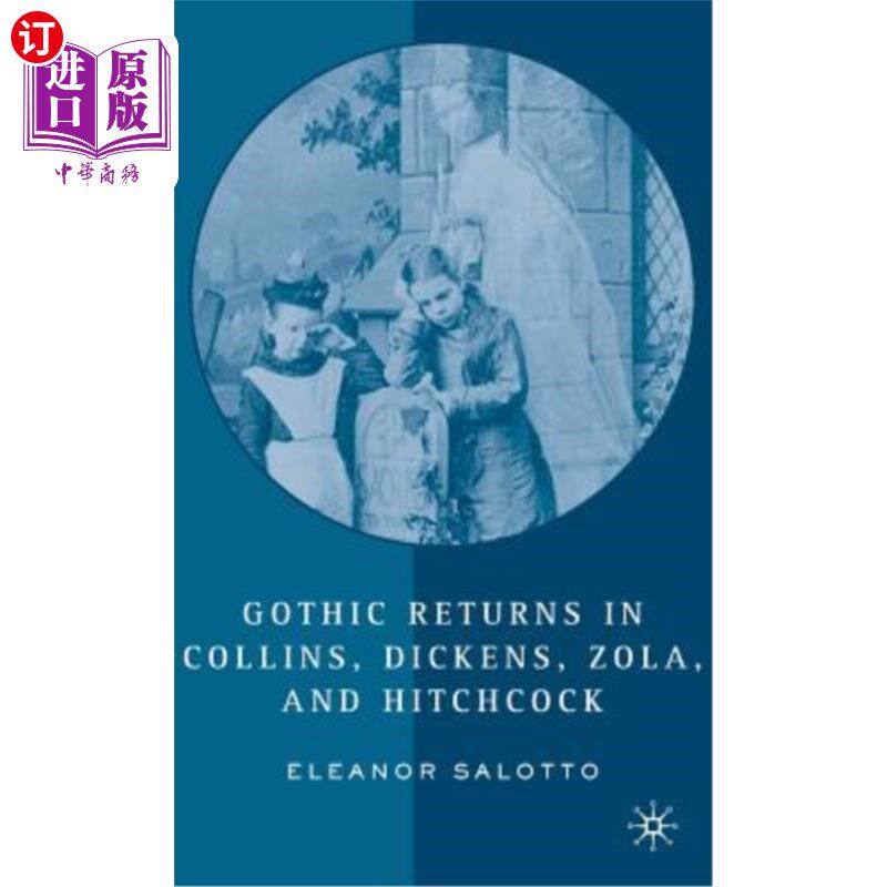海外直订Gothic Returns in Collins, Dickens, Zola, and Hitchcock 柯林斯、狄更斯、左拉和希区柯克的《哥特归来》