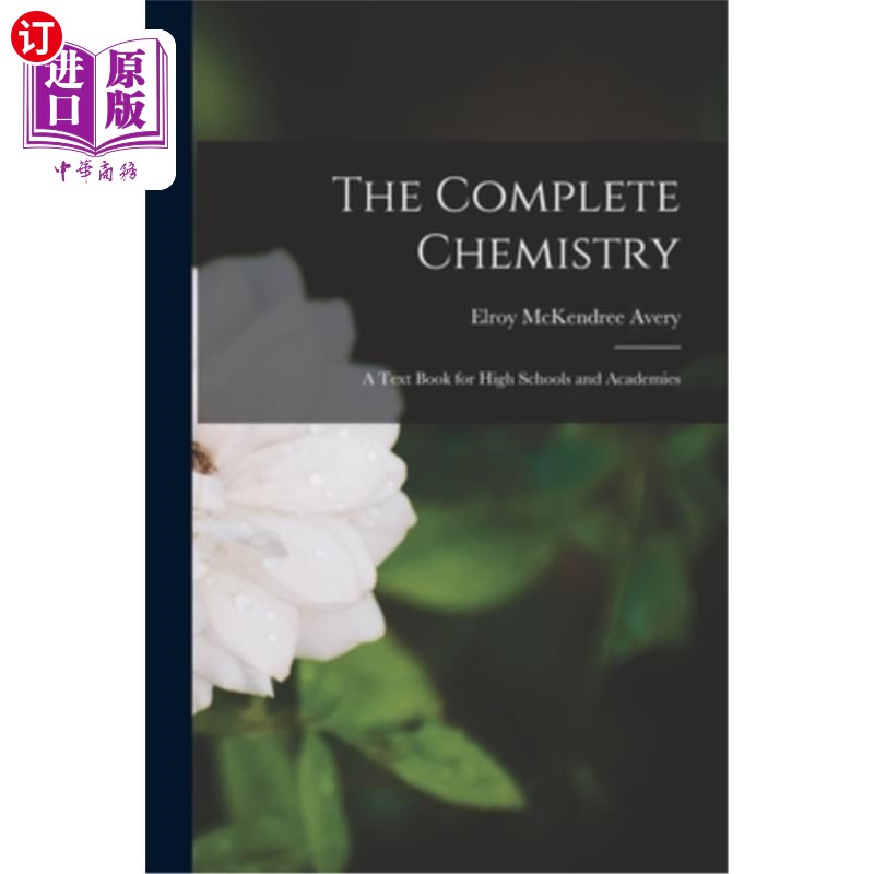 海外直订The Complete Chemistry: A Text Book for High Schools and Academies 化学全集:高中和学院教科书