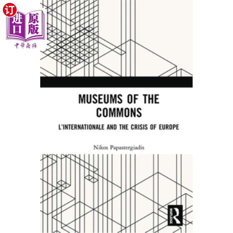 海外直订Museums of the Commons: L'Internationale and the Crisis of Europe 公地博物馆:《国际》和《欧洲危机》