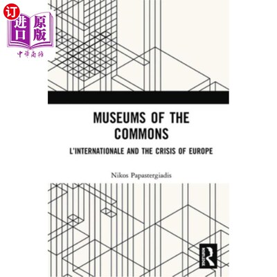 海外直订Museums of the Commons: L'Internationale and the Crisis of Europe 公地博物馆:《国际》和《欧洲危机》