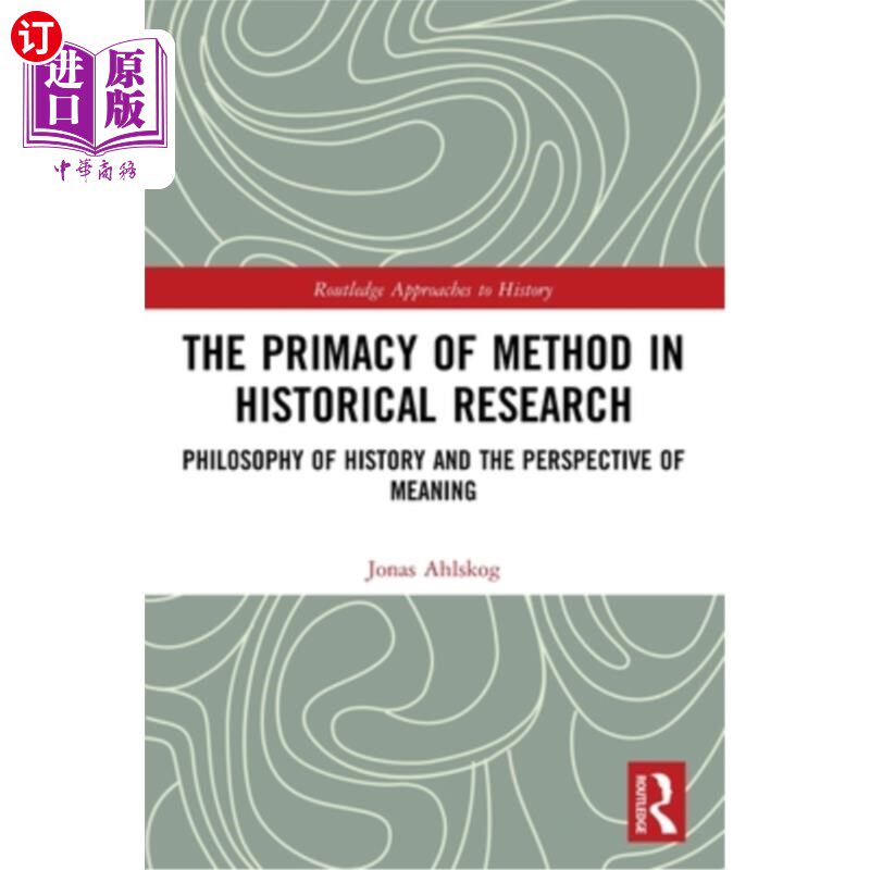 海外直订The Primacy of Method in Historical Research: Philosophy of History and the Pers 历史研究的方法至上:历史哲