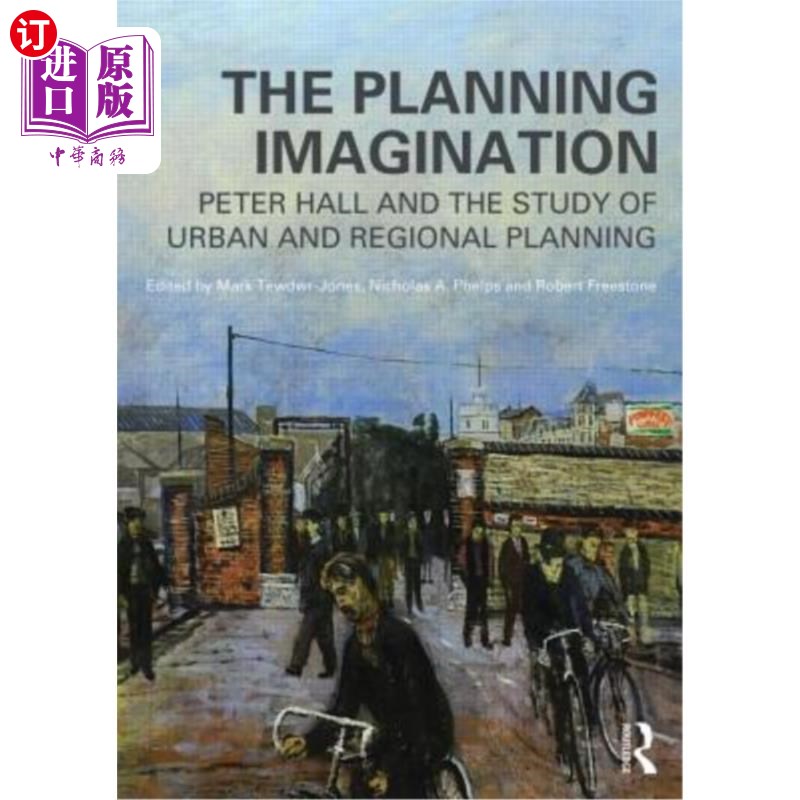 海外直订The Planning Imagination: Peter Hall and the Study of Urban and Regional Plannin 规划想象:彼得·霍尔与城市与