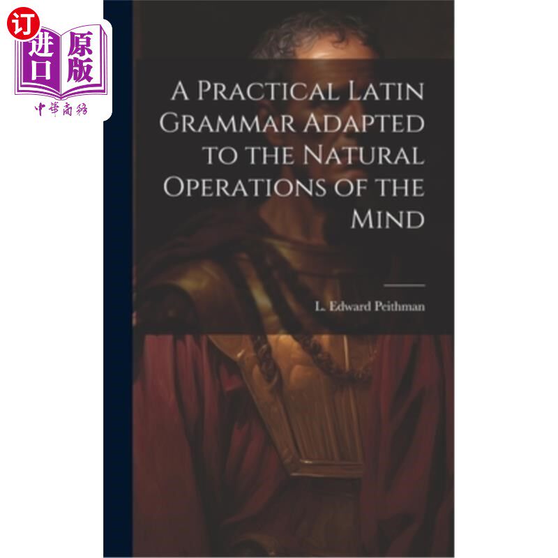 海外直订A Practical Latin Grammar Adapted to the Natural Operations of the Mind 适用于大脑自然运作的实用拉丁语语法