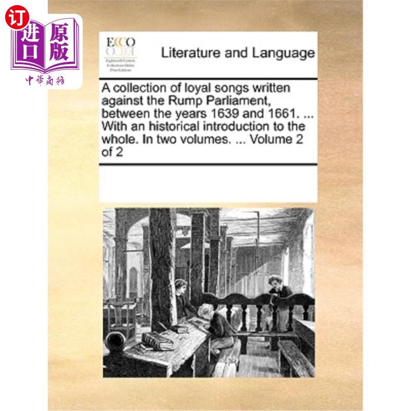 海外直订A Collection of Loyal Songs Written Against the Rump Parliament, Between the Yea 1639年至1661