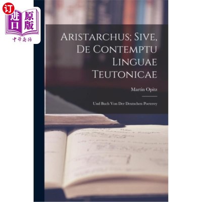 海外直订Aristarchus; Sive, de Contemptu Linguae Teutonicae: Und Buch von der Deutschen P 阿里斯塔克斯； Si