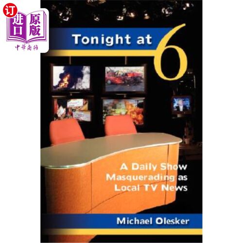 海外直订Tonight at Six: A Daily Show Masquerading as Local TV News 今晚六点：一个伪装成当地电视新闻的每日节目