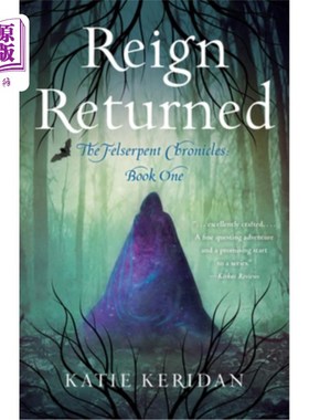 海外直订Reign Returned: The Felserpent Chronicles 王者归来:恶魔蛇编年史