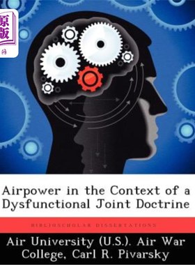 海外直订Airpower in the Context of a Dysfunctional Joint Doctrine 功能失调的联合学说背景下的空中力量