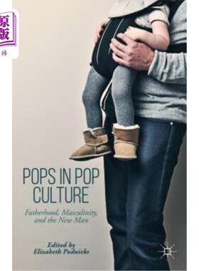 海外直订Pops in Pop Culture: Fatherhood, Masculinity, and the New Man 流行文化中的流行音乐：父权、阳刚之气和新人