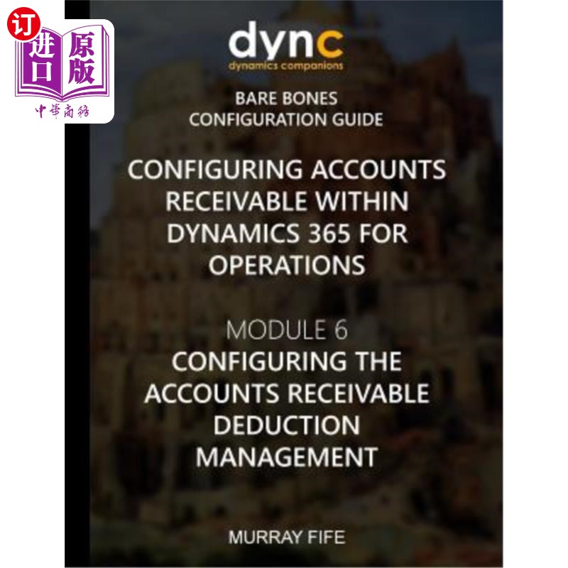 海外直订Configuring Accounts Receivable within Dynamics 365 for Operations: Module 6: Co 在Dynamics