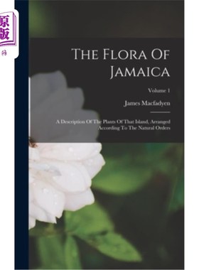海外直订The Flora Of Jamaica: A Description Of The Plants Of That Island, Arranged Accor 牙买加的植物区系:岛上植物
